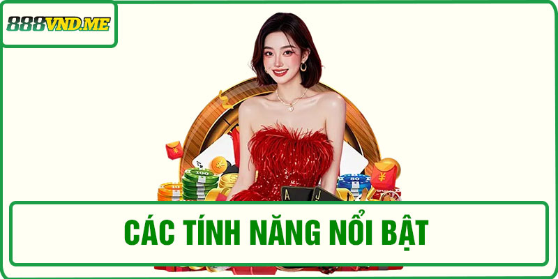 Các tính năng nổi bật của nổ hũ tại 888VND