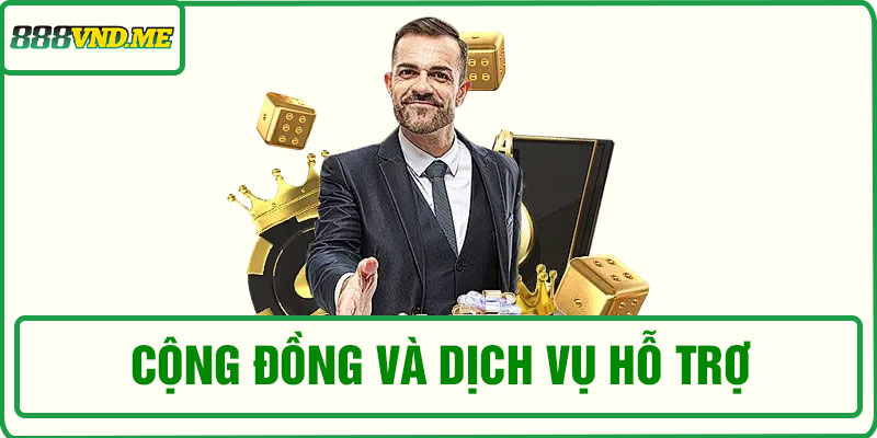 Cộng đồng và dịch vụ hỗ trợ tại casino 888VND