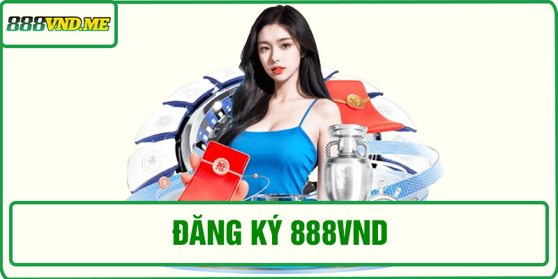 Đăng ký 888VND – Hướng dẫn tạo tài khoản nhanh chóng