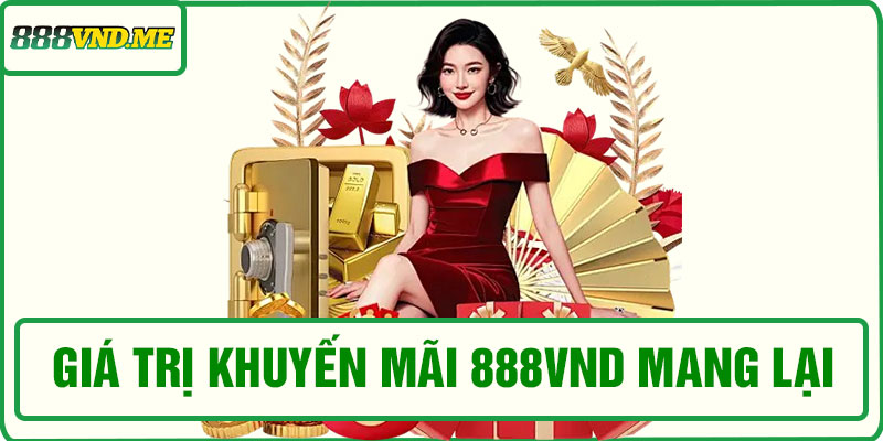 Giá trị mà khuyến mãi 888VND mang lại