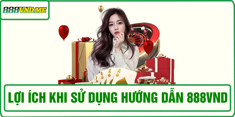Lợi ích khi sử dụng hướng dẫn 888VND