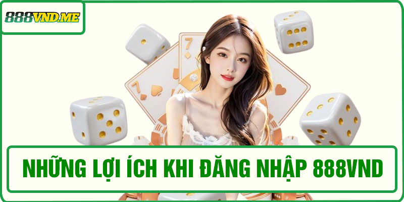 Những lợi ích khi đăng nhập 888VND