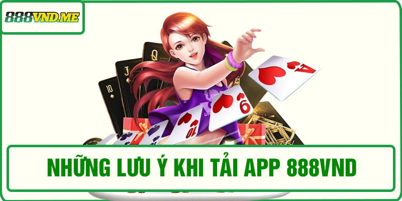 Những lưu ý khi tải app 888VND