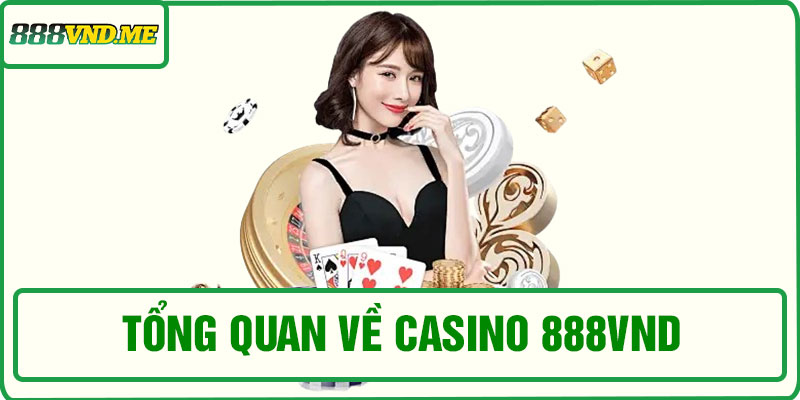 Tổng quan về casino 888VND