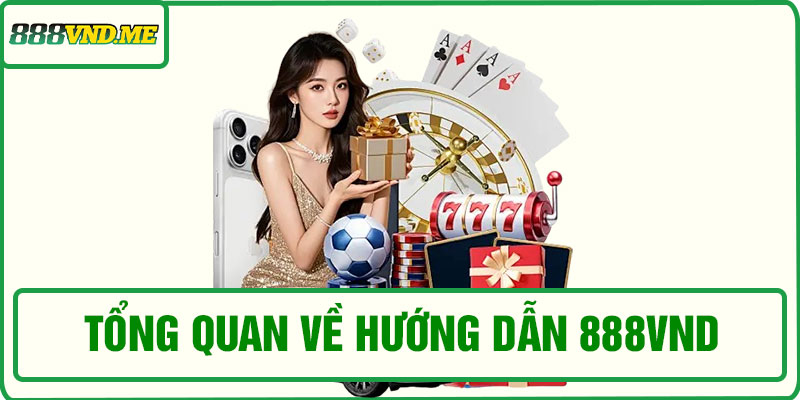 Tổng quan về hướng dẫn 888VND