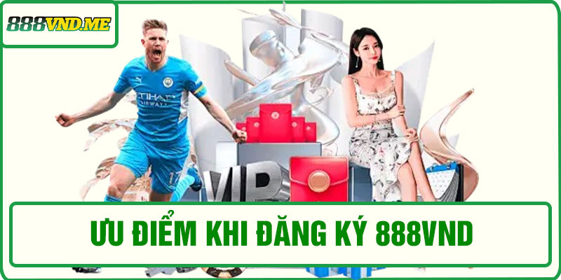 Ưu điểm khi đăng ký 888VND