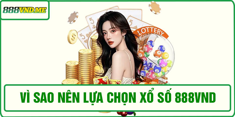 Vì sao nên lựa chọn xổ số 888VND